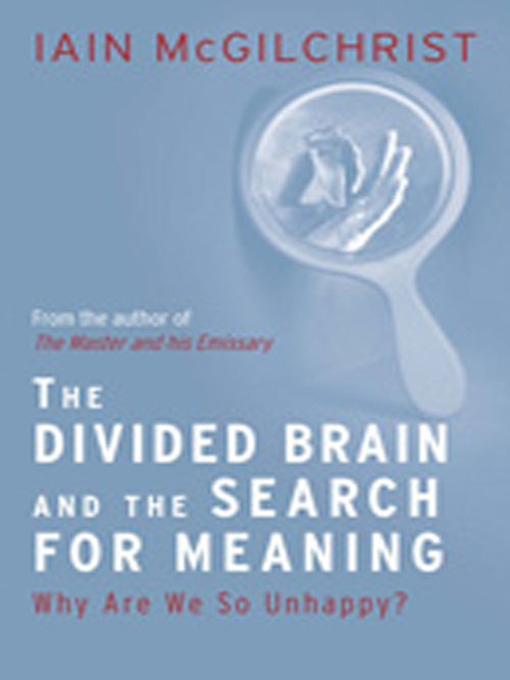 Title details for The Divided Brain and the Search for Meaning by Iain McGilchrist - Available